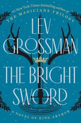 The Bright Sword by Lev Grossman